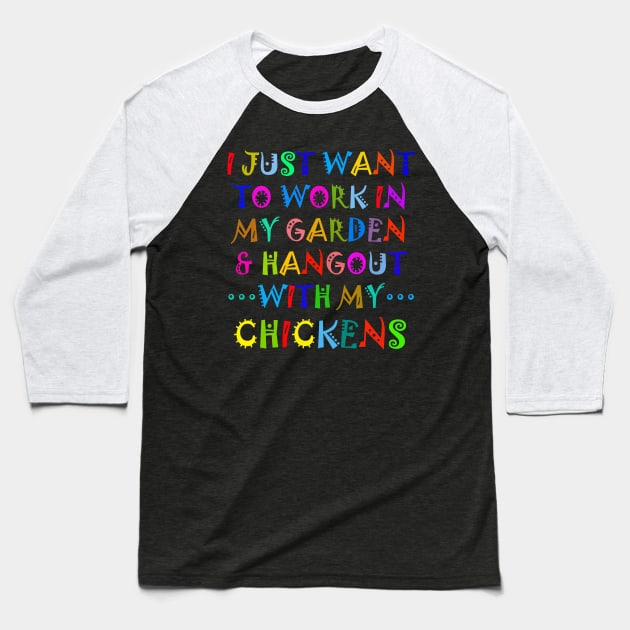 I Just Want To Work In My Garden And Hangout With My Chickens Baseball T-Shirt by Owl Canvas